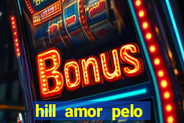 hill amor pelo jogo online